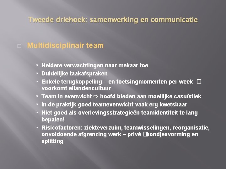 Tweede driehoek: samenwerking en communicatie � Multidisciplinair team Heldere verwachtingen naar mekaar toe Duidelijke
