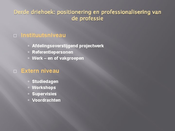 Derde driehoek: positionering en professionalisering van de professie � Instituutsniveau Afdelingsoverstijgend projectwerk Referentiepersonen Werk