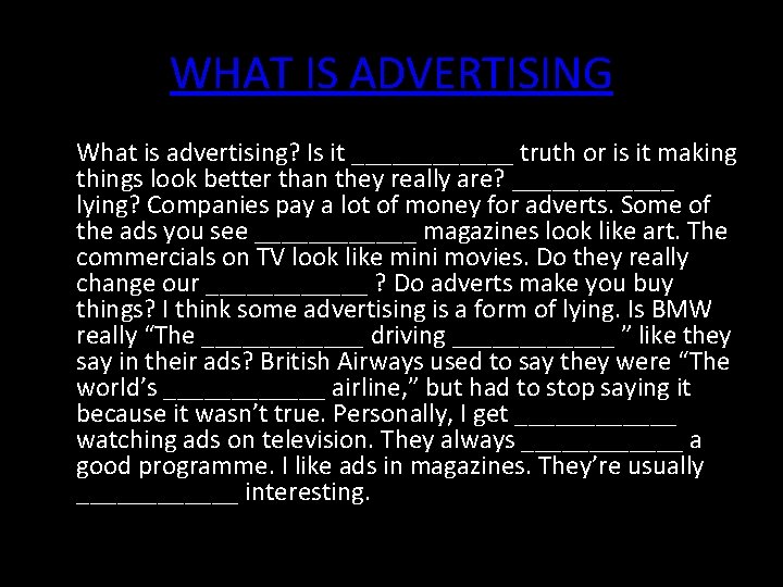 WHAT IS ADVERTISING What is advertising? Is it ______ truth or is it making