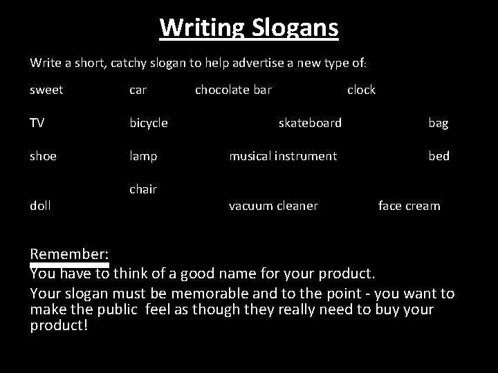 Writing Slogans Write a short, catchy slogan to help advertise a new type of