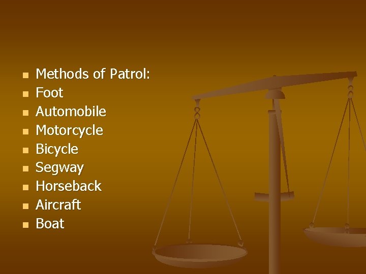 n n n n n Methods of Patrol: Foot Automobile Motorcycle Bicycle Segway Horseback