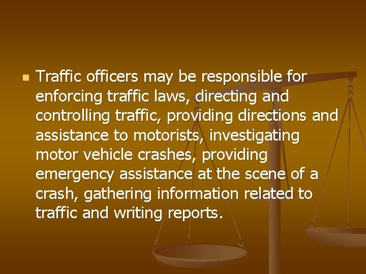 n Traffic officers may be responsible for enforcing traffic laws, directing and controlling traffic,