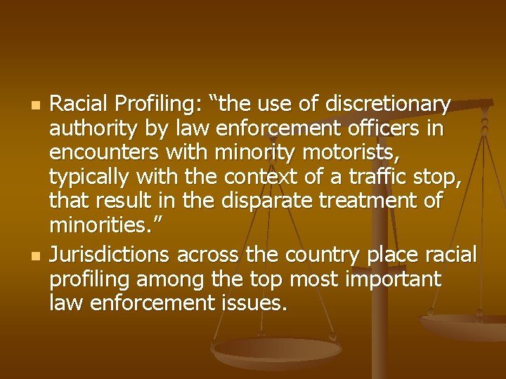 n n Racial Profiling: “the use of discretionary authority by law enforcement officers in