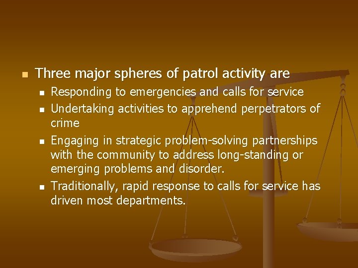 n Three major spheres of patrol activity are n n Responding to emergencies and