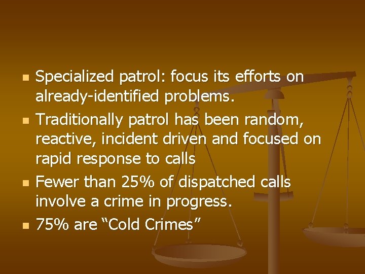 n n Specialized patrol: focus its efforts on already-identified problems. Traditionally patrol has been