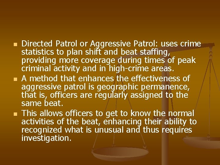 n n n Directed Patrol or Aggressive Patrol: uses crime statistics to plan shift