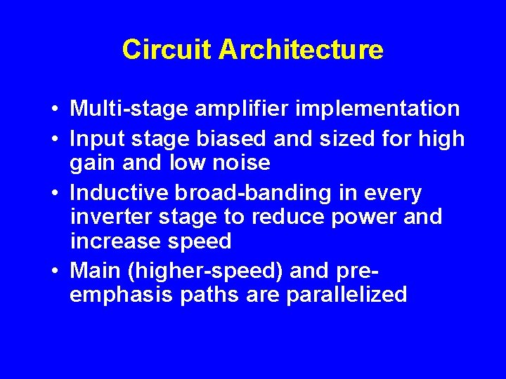 Circuit Architecture • Multi-stage amplifier implementation • Input stage biased and sized for high
