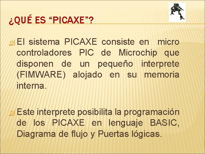 ¿QUÉ ES “PICAXE”? El sistema PICAXE consiste en micro controladores PIC de Microchip que