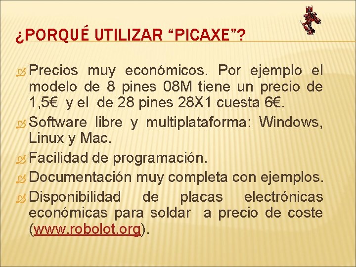 ¿PORQUÉ UTILIZAR “PICAXE”? Precios muy económicos. Por ejemplo el modelo de 8 pines 08