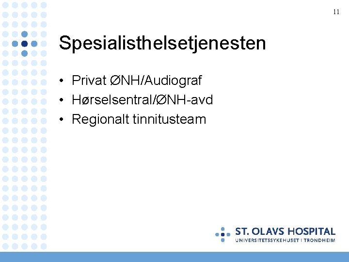11 Spesialisthelsetjenesten • Privat ØNH/Audiograf • Hørselsentral/ØNH-avd • Regionalt tinnitusteam 