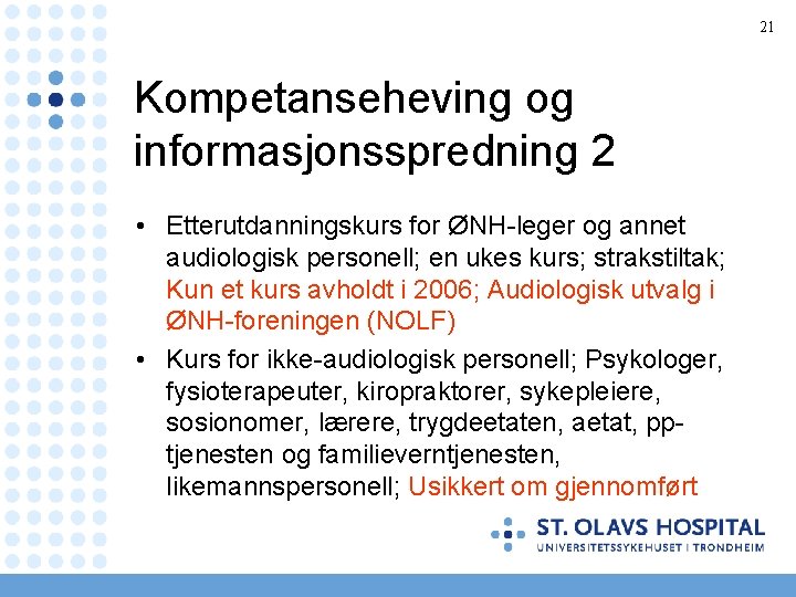 21 Kompetanseheving og informasjonsspredning 2 • Etterutdanningskurs for ØNH-leger og annet audiologisk personell; en