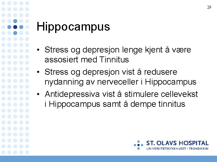 29 Hippocampus • Stress og depresjon lenge kjent å være assosiert med Tinnitus •
