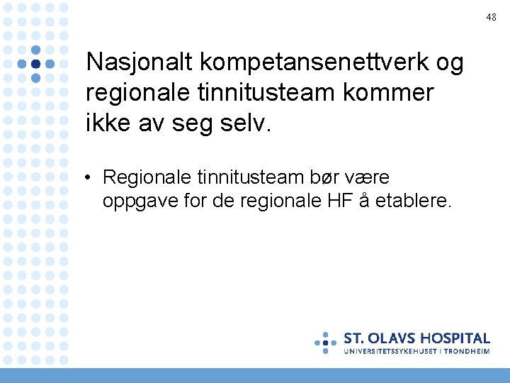 48 Nasjonalt kompetansenettverk og regionale tinnitusteam kommer ikke av seg selv. • Regionale tinnitusteam