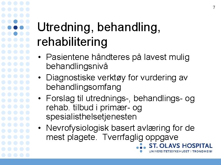 7 Utredning, behandling, rehabilitering • Pasientene håndteres på lavest mulig behandlingsnivå • Diagnostiske verktøy