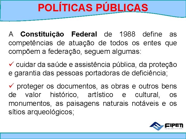 POLÍTICAS PÚBLICAS A Constituição Federal de 1988 define as competências de atuação de todos