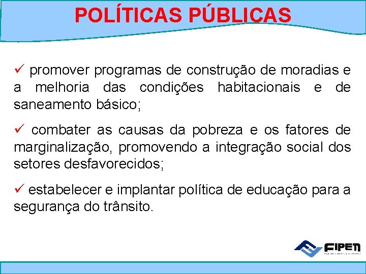 POLÍTICAS PÚBLICAS ü promover programas de construção de moradias e a melhoria das condições