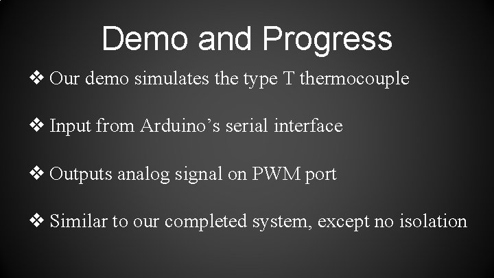 Demo and Progress ❖ Our demo simulates the type T thermocouple ❖ Input from