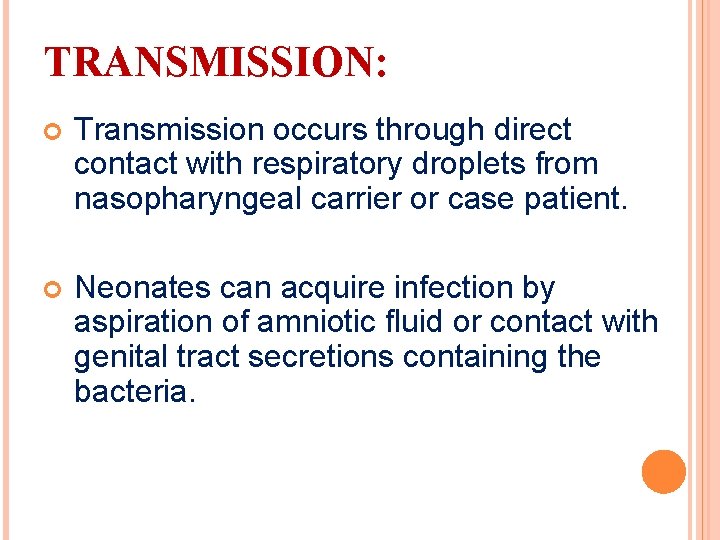 TRANSMISSION: Transmission occurs through direct contact with respiratory droplets from nasopharyngeal carrier or case