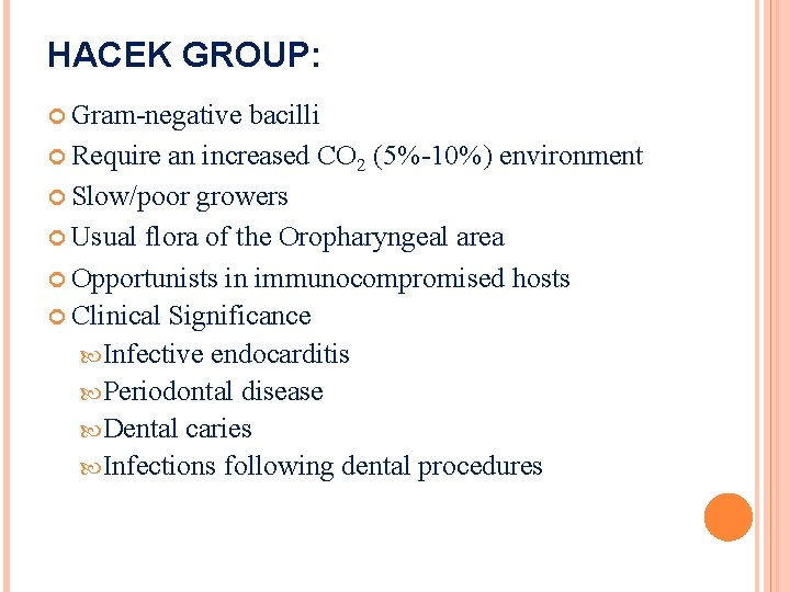 HACEK GROUP: Gram-negative bacilli Require an increased CO 2 (5%-10%) environment Slow/poor growers Usual