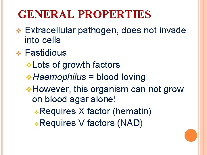 GENERAL PROPERTIES v v Extracellular pathogen, does not invade into cells Fastidious v. Lots