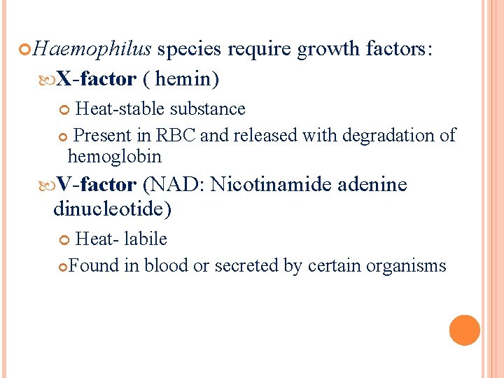  Haemophilus species require growth factors: X-factor ( hemin) Heat-stable substance Present in RBC