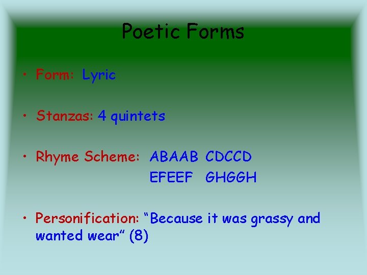 Poetic Forms • Form: Lyric • Stanzas: 4 quintets • Rhyme Scheme: ABAAB CDCCD