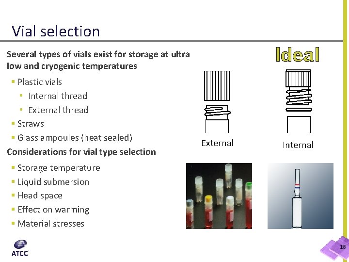 Vial selection Ideal Several types of vials exist for storage at ultra low and