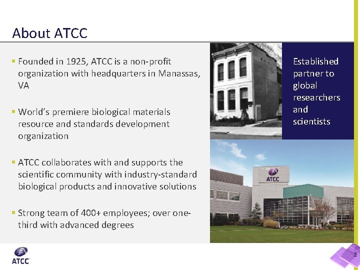 About ATCC § Founded in 1925, ATCC is a non-profit organization with headquarters in