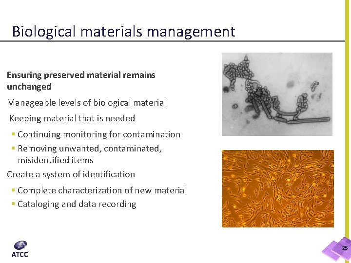 Biological materials management Ensuring preserved material remains unchanged Manageable levels of biological material Keeping