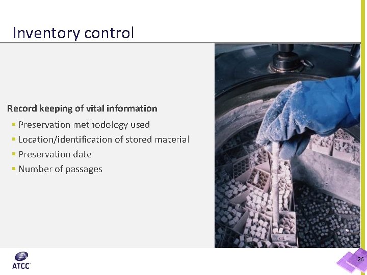 Inventory control Record keeping of vital information § Preservation methodology used § Location/identification of