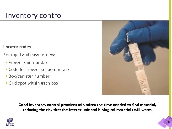 Inventory control Locator codes For rapid and easy retrieval § Freezer unit number §