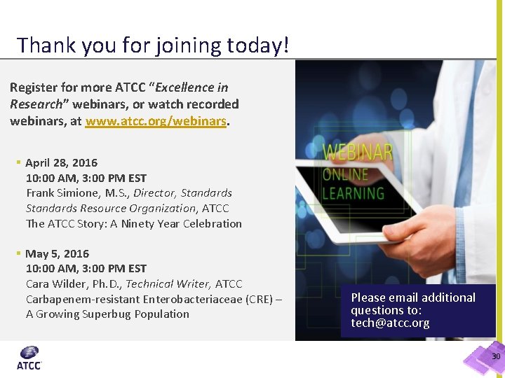 Thank you for joining today! Register for more ATCC “Excellence in Research” webinars, or