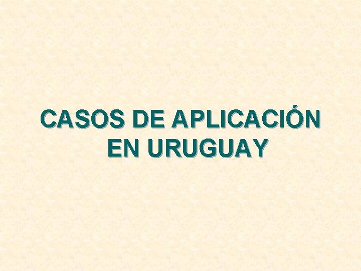 CASOS DE APLICACIÓN EN URUGUAY 