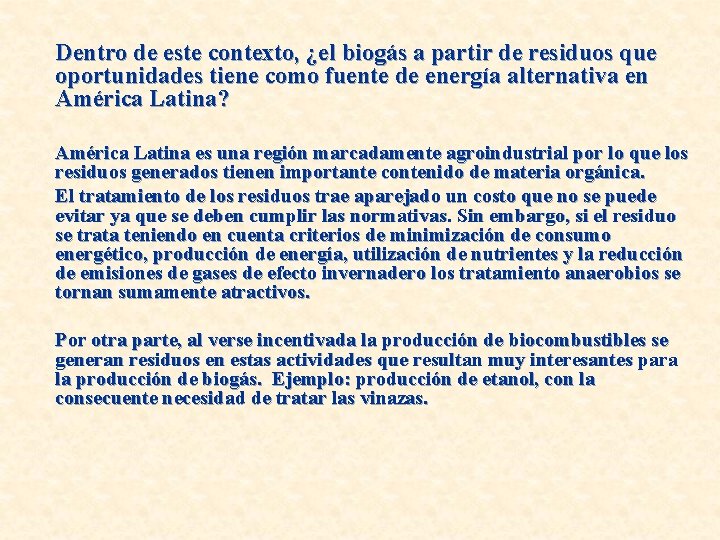 Dentro de este contexto, ¿el biogás a partir de residuos que oportunidades tiene como