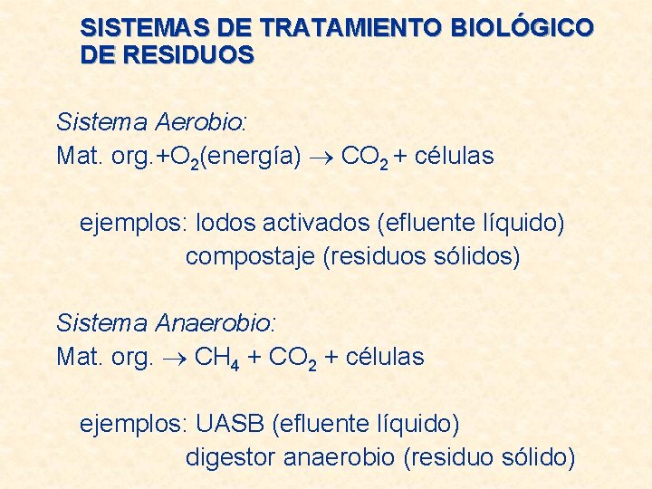 SISTEMAS DE TRATAMIENTO BIOLÓGICO DE RESIDUOS Sistema Aerobio: Mat. org. +O 2(energía) CO 2
