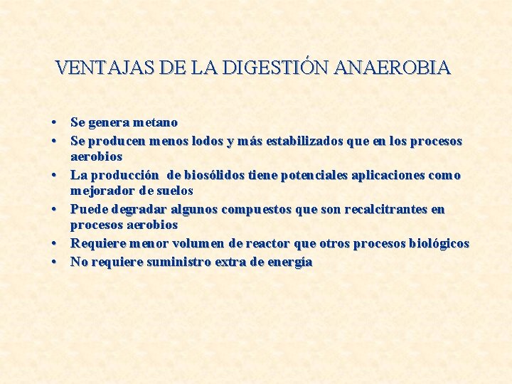 VENTAJAS DE LA DIGESTIÓN ANAEROBIA • Se genera metano • Se producen menos lodos