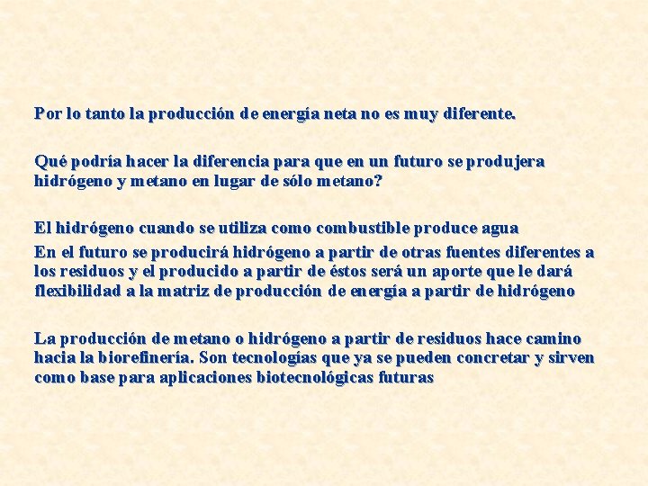 Por lo tanto la producción de energía neta no es muy diferente. Qué podría