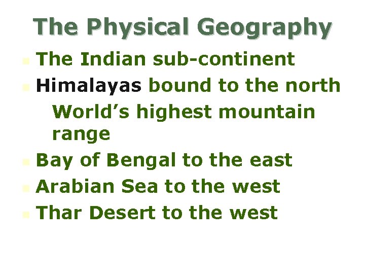 The Physical Geography The Indian sub-continent n Himalayas bound to the north • World’s