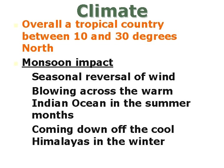 Climate n n Overall a tropical country between 10 and 30 degrees North Monsoon