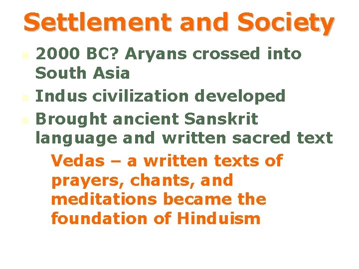 Settlement and Society n n n 2000 BC? Aryans crossed into South Asia Indus