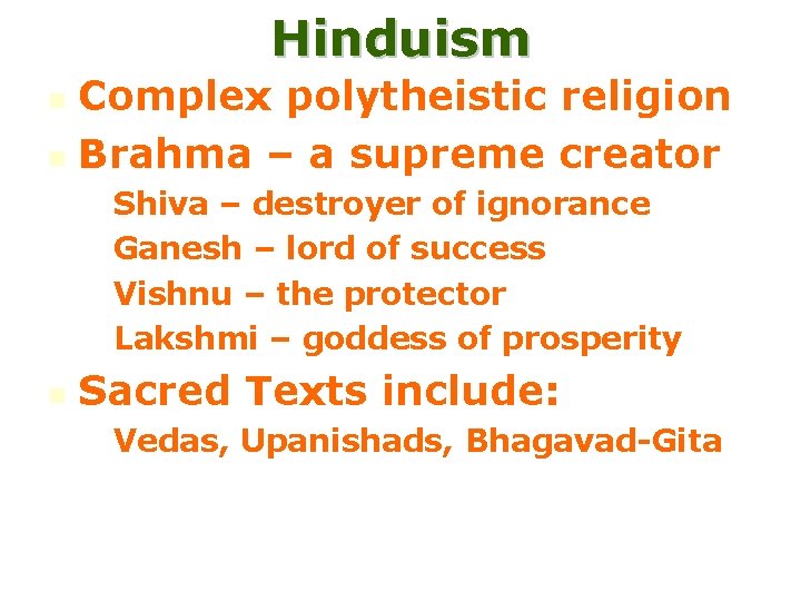 Hinduism Complex polytheistic religion n Brahma – a supreme creator n • Shiva –