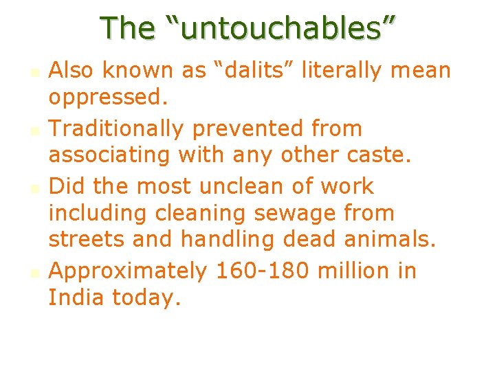 The “untouchables” n n Also known as “dalits” literally mean oppressed. Traditionally prevented from