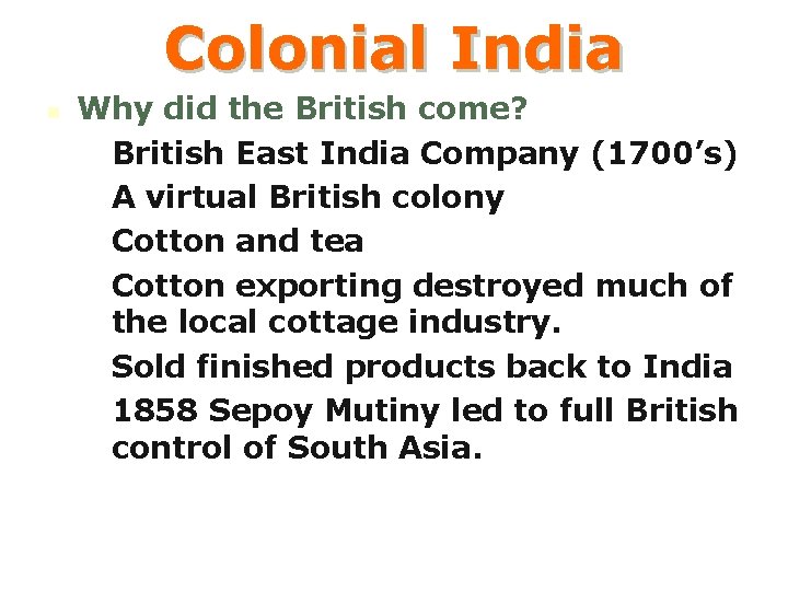 Colonial India n Why did the British come? • British East India Company (1700’s)