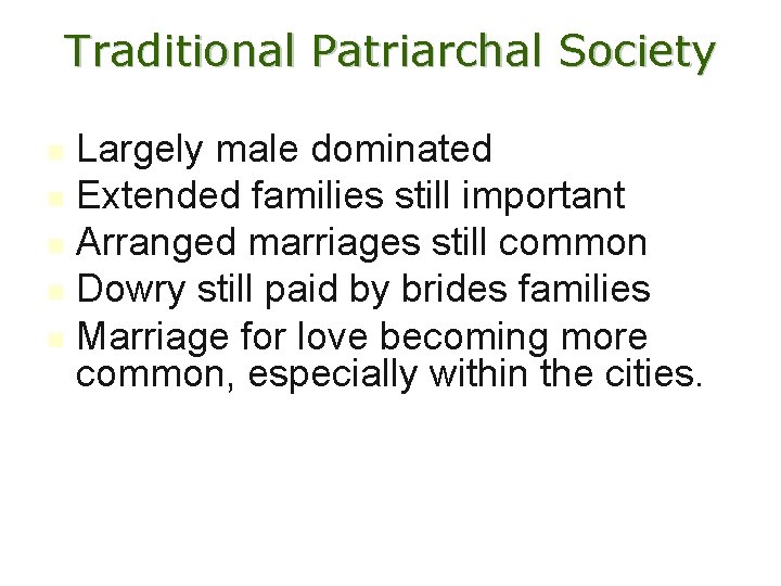 Traditional Patriarchal Society Largely male dominated n Extended families still important n Arranged marriages