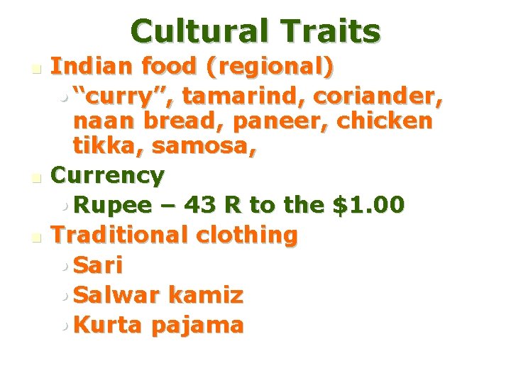 Cultural Traits n n n Indian food (regional) • “curry”, tamarind, coriander, naan bread,