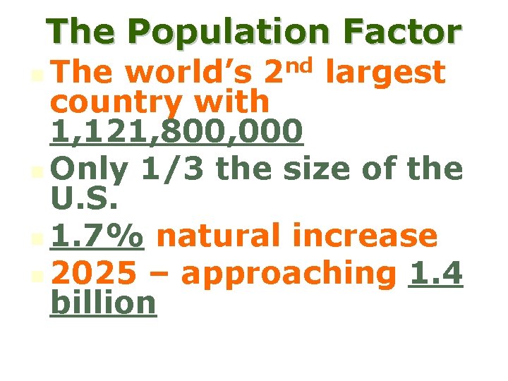 The Population Factor The world’s largest country with 1, 121, 800, 000 n Only