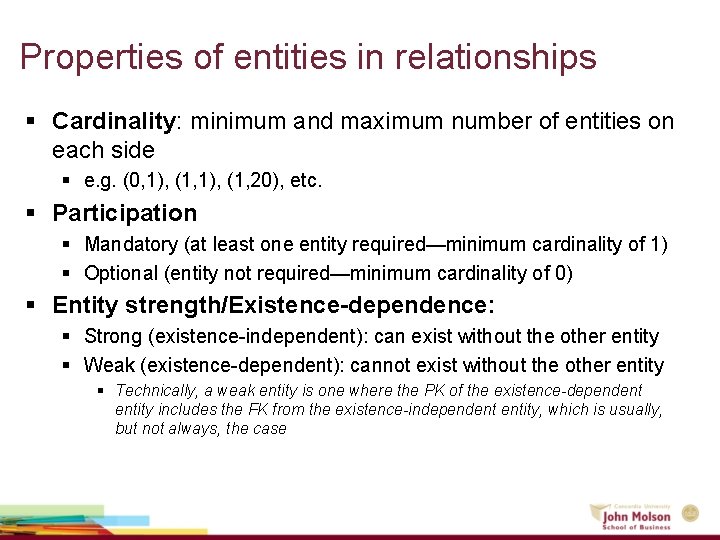 Properties of entities in relationships § Cardinality: minimum and maximum number of entities on