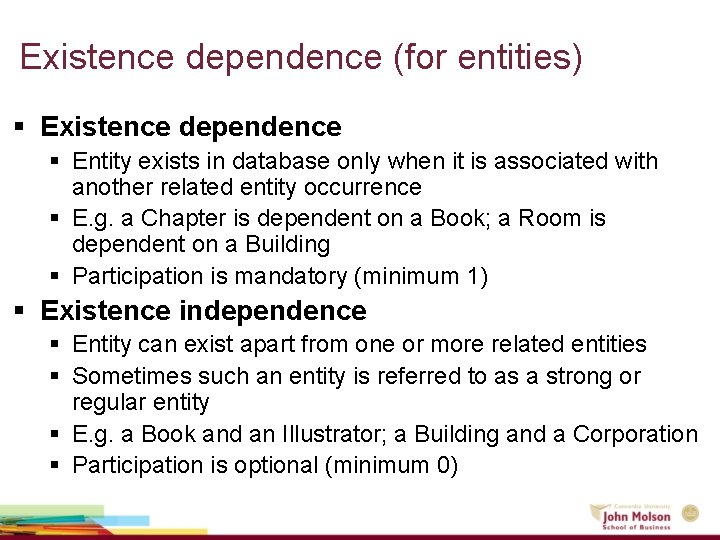 Existence dependence (for entities) § Existence dependence § Entity exists in database only when Existence dependence (for entities) § Existence dependence § Entity exists in database only when