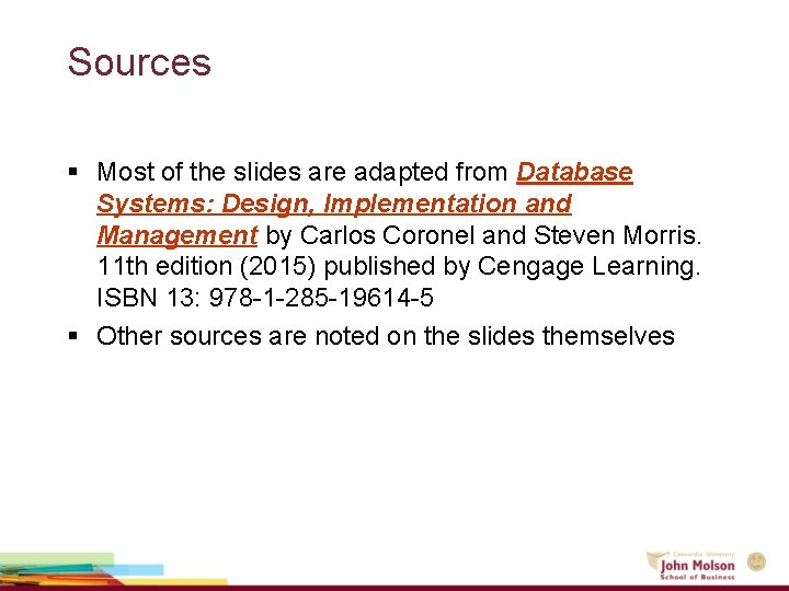 Sources § Most of the slides are adapted from Database Systems: Design, Implementation and