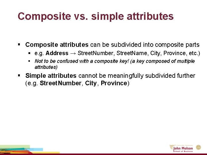 Composite vs. simple attributes § Composite attributes can be subdivided into composite parts § Composite vs. simple attributes § Composite attributes can be subdivided into composite parts §